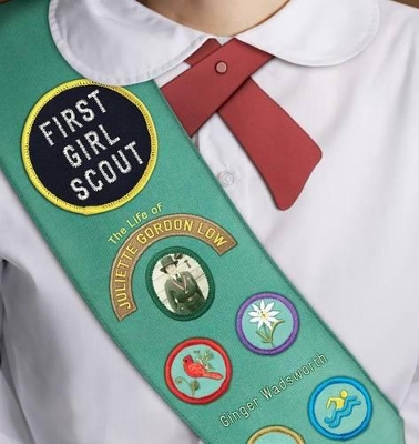 Book cover for First Girl Scout: the Life of Juliette Gordon Low