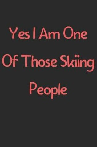 Cover of Yes I Am One Of Those Skiing People