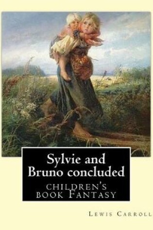 Cover of Sylvie and Bruno concluded By