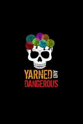 Book cover for Yarned And Dangerous Notebook