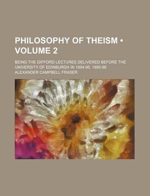 Book cover for Philosophy of Theism (Volume 2 ); Being the Gifford Lectures Delivered Before the University of Edinburgh in 1894-95, 1895-96