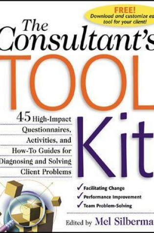 Cover of The Consultant's Toolkit: 45 High-Impact Questionnaires, Activities, and How-To Guides for Diagnosing and Solving Client Problems