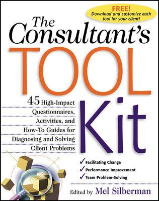 Book cover for The Consultant's Toolkit: 45 High-Impact Questionnaires, Activities, and How-To Guides for Diagnosing and Solving Client Problems