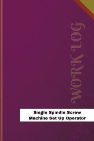 Cover of Single Spindle Screw Machine Set Up Operator Work Log