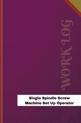 Book cover for Single Spindle Screw Machine Set Up Operator Work Log