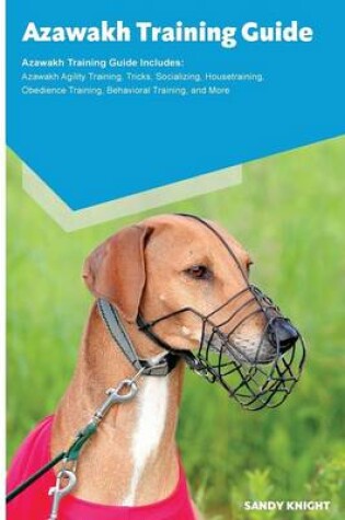 Cover of Azawakh Training Guide Azawakh Training Guide Includes