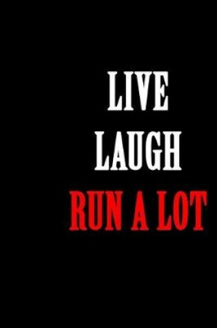 Cover of Live Laugh Run a Lot