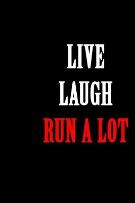 Book cover for Live Laugh Run a Lot