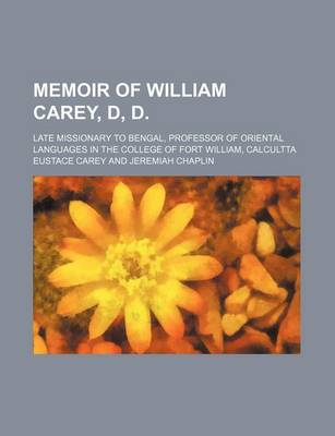 Book cover for Memoir of William Carey, D, D.; Late Missionary to Bengal, Professor of Oriental Languages in the College of Fort William, Calcultta