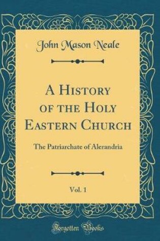 Cover of A History of the Holy Eastern Church, Vol. 1