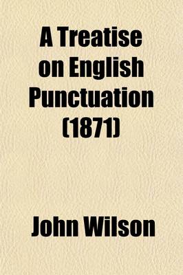 Book cover for Treatise on English Punctuation; Designed for Letter-Writers, Authors, Printers, and Correctors of the Press and for the Use of Schools and Academies