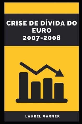 Cover of Crise de Dívida Do Euro 2007-2008