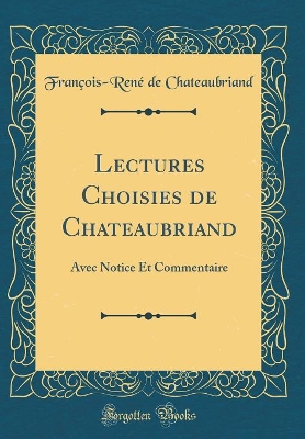 Book cover for Lectures Choisies de Chateaubriand: Avec Notice Et Commentaire (Classic Reprint)