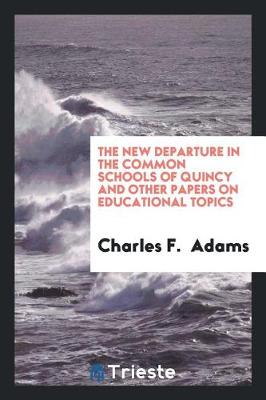 Book cover for The New Departure in the Common Schools of Quincy and Other Papers on Educational Topics