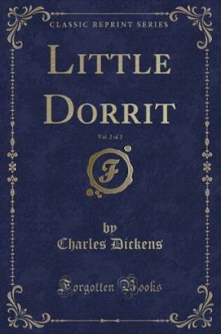 Cover of Little Dorrit, Vol. 2 of 2 (Classic Reprint)