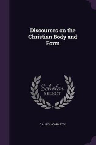 Cover of Discourses on the Christian Body and Form