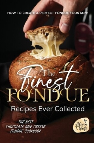 Cover of The Finest Fondue Recipes Ever Collected