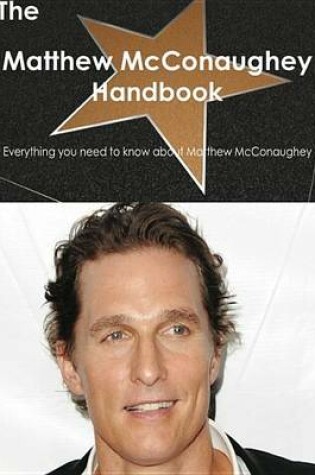 Cover of The Matthew McConaughey Handbook - Everything You Need to Know about Matthew McConaughey