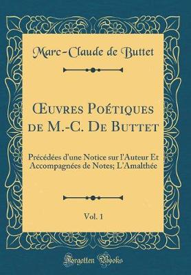 Book cover for uvres Poétiques de M.-C. De Buttet, Vol. 1: Précédées d'une Notice sur l'Auteur Et Accompagnées de Notes; L'Amalthée (Classic Reprint)