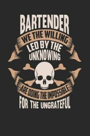 Cover of Bartender We the Willing Led by the Unknowing Are Doing the Impossible for the Ungrateful