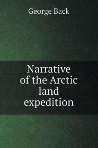 Cover of Narrative of the Arctic land expedition