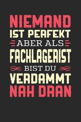 Book cover for Niemand Ist Perfekt Aber ALS Fachlagerist Bist Du Verdammt Nah Dran