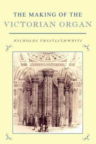 Cover of The Making of the Victorian Organ