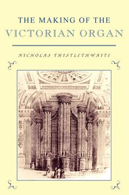 Book cover for The Making of the Victorian Organ