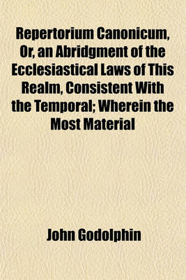 Book cover for Repertorium Canonicum, Or, an Abridgment of the Ecclesiastical Laws of This Realm, Consistent with the Temporal; Wherein the Most Material