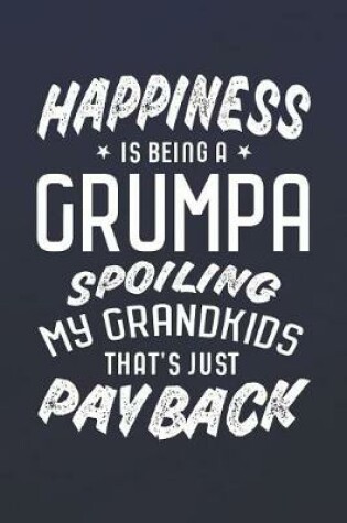 Cover of Happiness Is Being A Grumpa Spoiling My Grandkids That's Just Payback