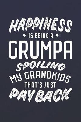 Book cover for Happiness Is Being A Grumpa Spoiling My Grandkids That's Just Payback