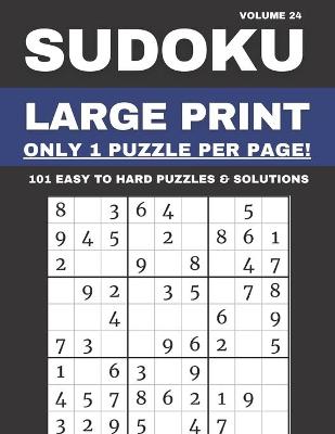 Book cover for Sudoku Large Print - Only 1 Puzzle Per Page! - 101 Easy to Hard Puzzles & Solutions Volume 24