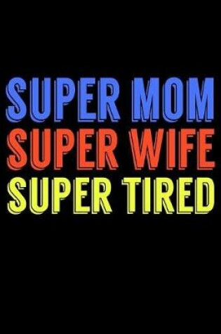 Cover of Super Mom Super Wife Super Tired