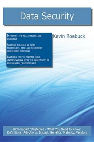 Cover of Data Security: High-Impact Strategies - What You Need to Know: Definitions, Adoptions, Impact, Benefits, Maturity, Vendors