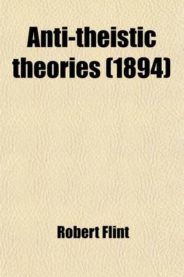 Book cover for Anti-Theistic Theories; Being the Baird Lecture for 1877