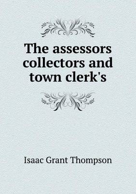 Book cover for The assessors collectors and town clerk's