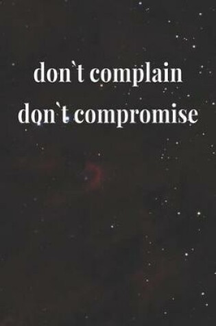 Cover of Don`t Complain, Don`t Compromise