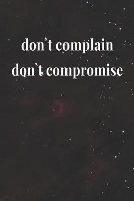 Book cover for Don`t Complain, Don`t Compromise