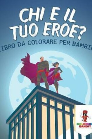 Cover of Chi È Il Tuo Eroe?