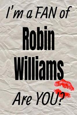 Book cover for I'm a Fan of Robin Williams Are You? Creative Writing Lined Journal