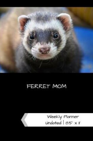 Cover of Ferret Mom Undated Weekly Planner