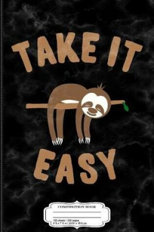 Cover of Take It Easy Funny Sloth Composition Notebook