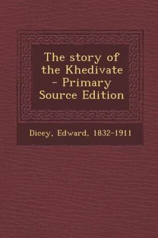 Cover of The Story of the Khedivate - Primary Source Edition