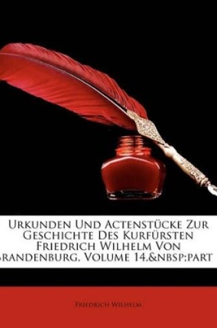 Cover of Urkunden und Actenstücke zur Geschichte des kurfürsten Friedrich Wilhelm von Brandenburg.