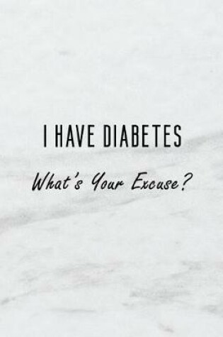 Cover of I Have Diabetes. What's Your Excuse?