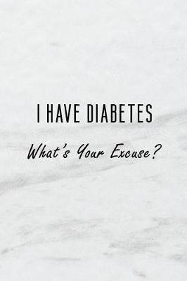 Book cover for I Have Diabetes. What's Your Excuse?