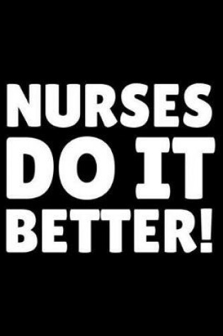 Cover of Nurses Do It Better!