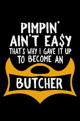 Book cover for Pimpin' ain't easy that's why i gave it up to become an butcher