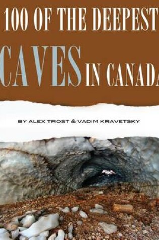 Cover of 100 of the Deepest Caves In the Canada