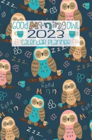 Cover of Good Morning Owl 2023 Calendar Planner